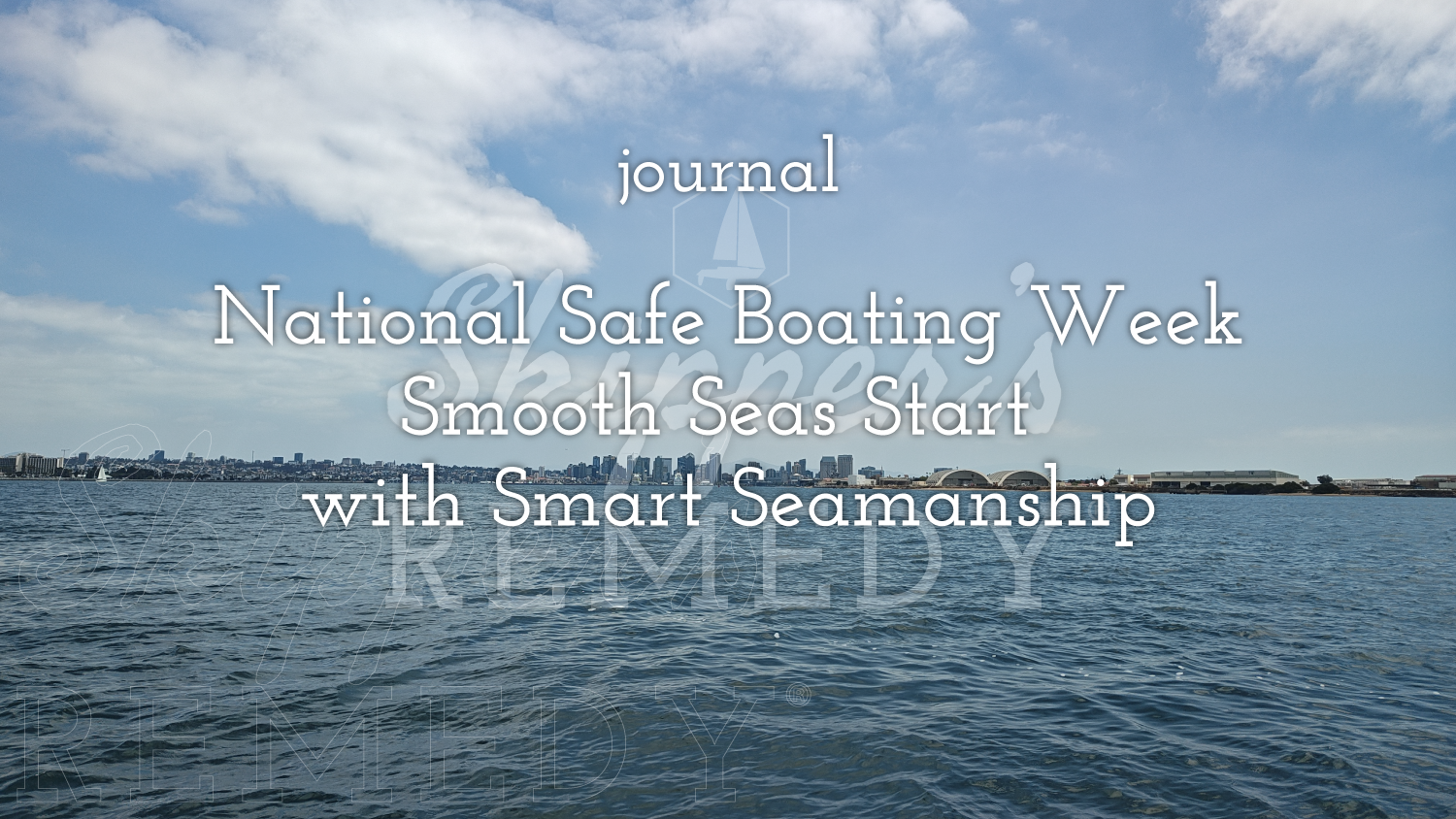 National Safe Boating Week: Smooth Seas Start with Smart Seamanship