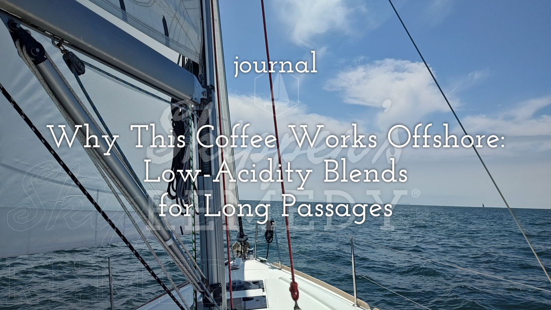 Why This Coffee Works Offshore: Low-Acidity Blends for Long Passages