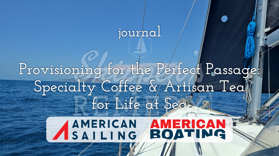 Provisioning for the Perfect Passage: Specialty Coffee & Artisan Tea for Life at Sea