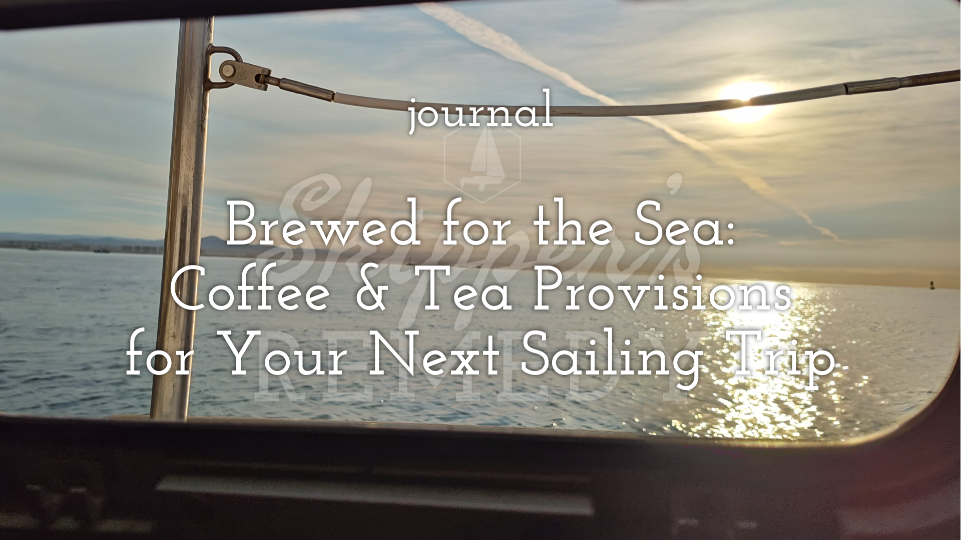 Brewed for the Sea: Coffee & Tea Provisions for Your Next Sailing Trip