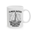 I'd Much Rather Be On the Water - 11oz/15oz Ceramic Coffee Mug
