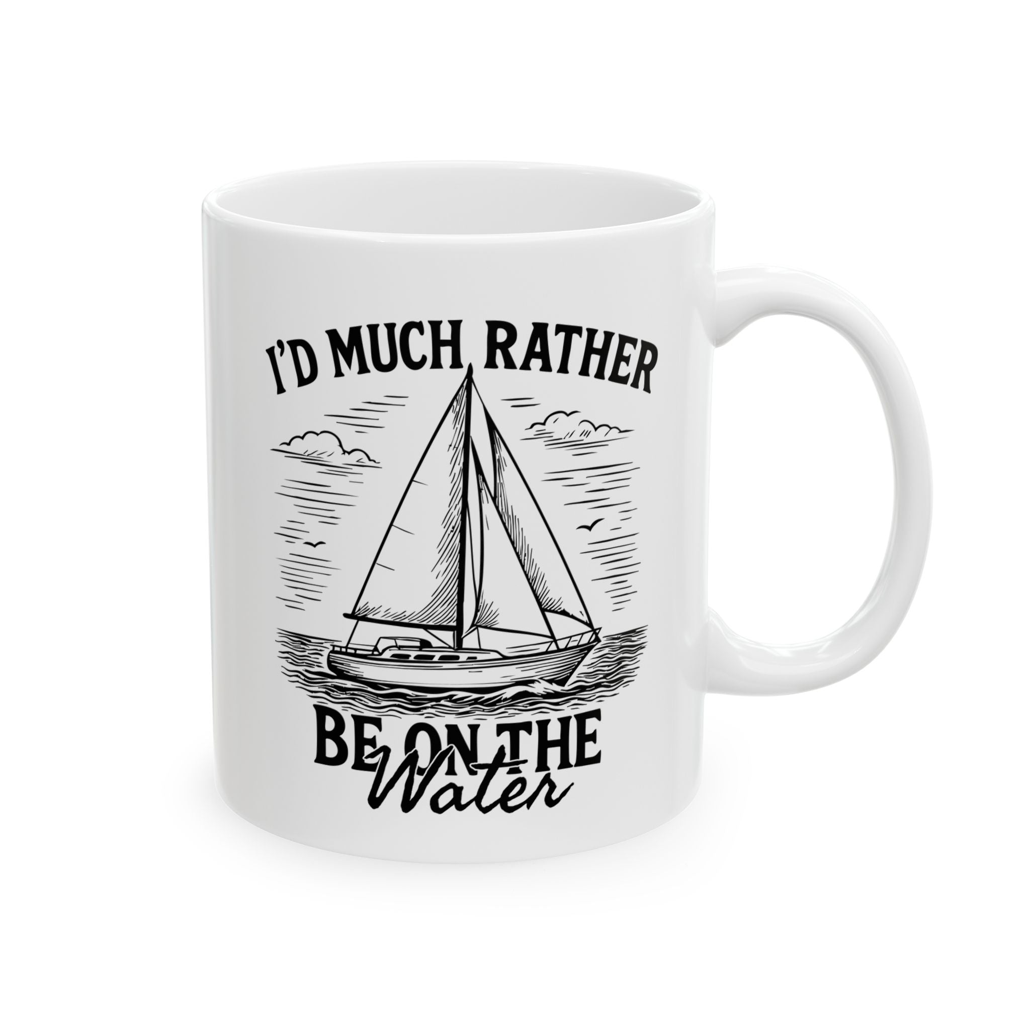 I'd Much Rather Be On the Water - 11oz/15oz Ceramic Coffee Mug