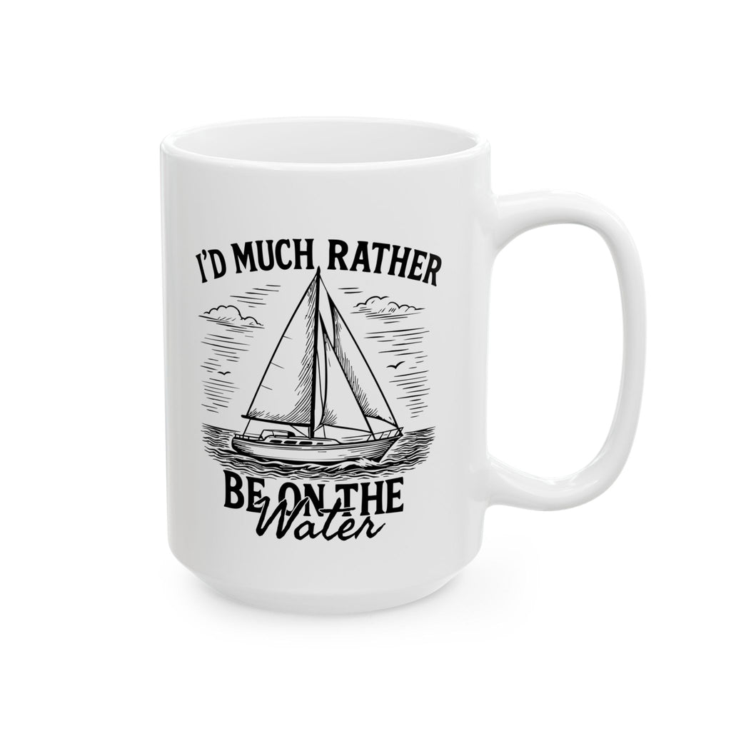 I'd Much Rather Be On the Water - 11oz/15oz Ceramic Coffee Mug