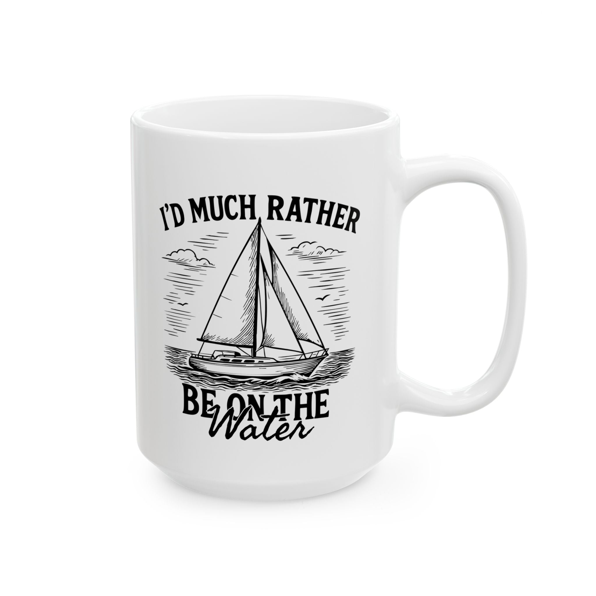 I'd Much Rather Be On the Water - 11oz/15oz Ceramic Coffee Mug