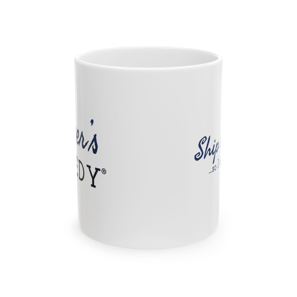 Ship Happens so I Drink Coffee 11oz/15oz Ceramic Coffee Mug