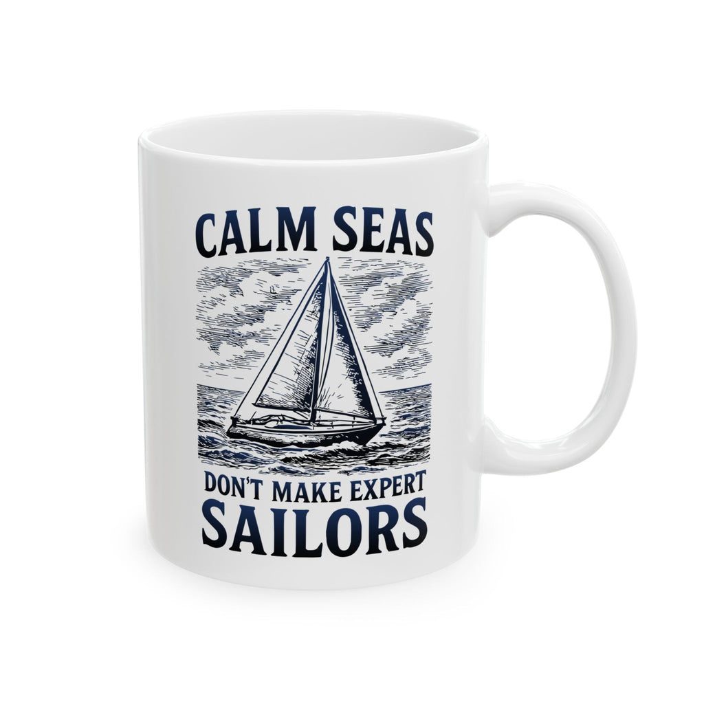 Calm Seas Don't Make Expert Sailors - 11oz/15oz Ceramic Coffee Mug