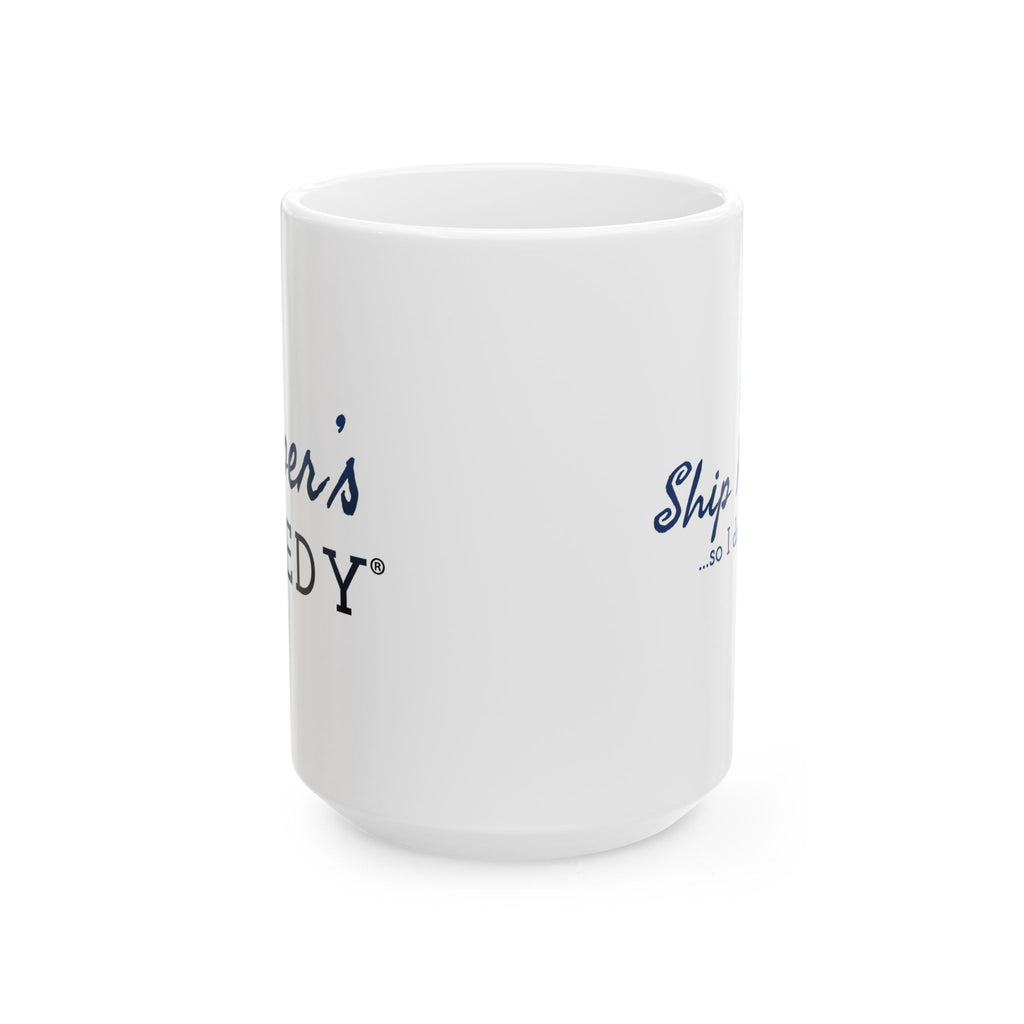 Ship Happens so I Drink Coffee 11oz/15oz Ceramic Coffee Mug