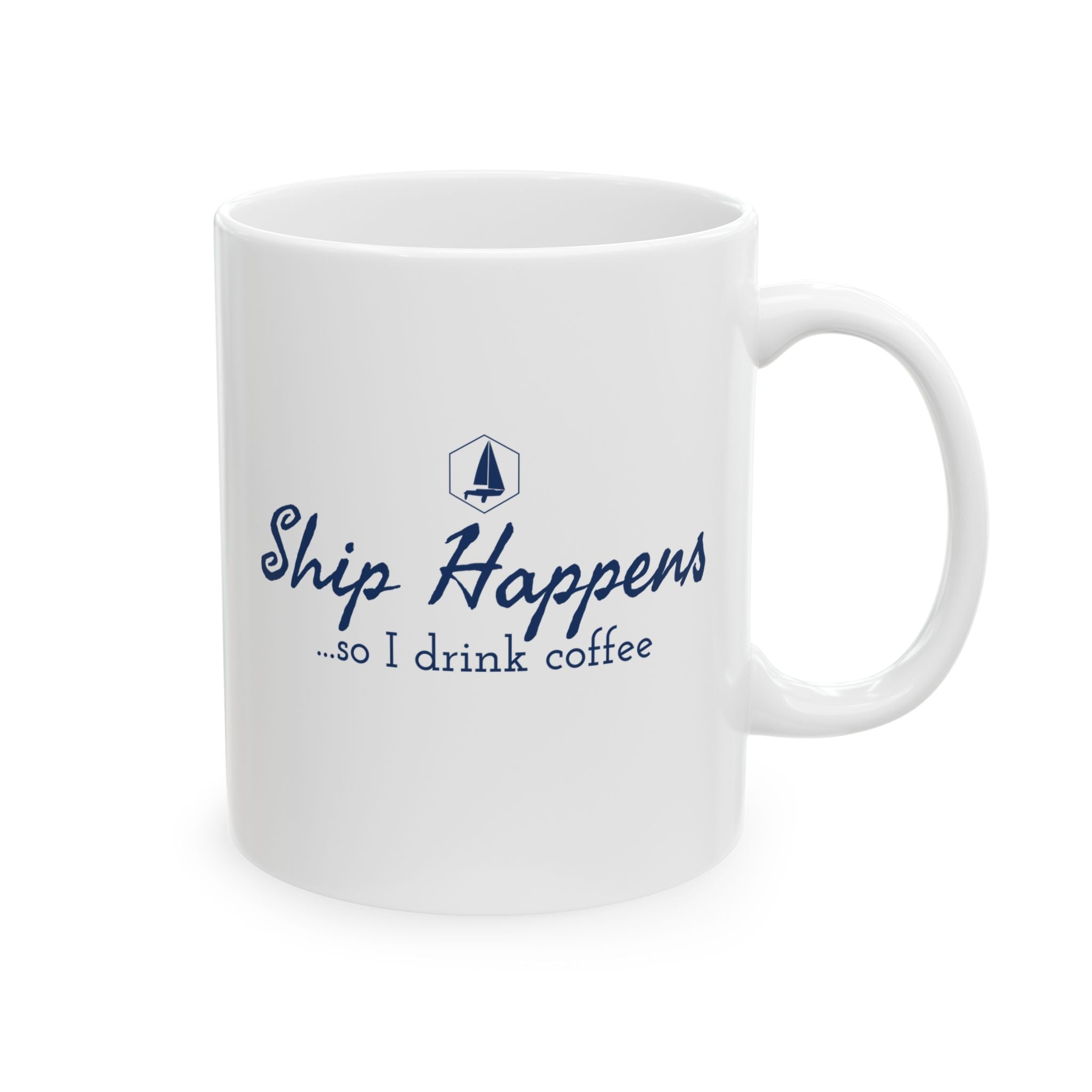 Ship Happens so I Drink Coffee 11oz/15oz Ceramic Coffee Mug