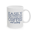 Easily Excited by Coffee and Sailing - 11oz/15oz Ceramic Coffee Mug