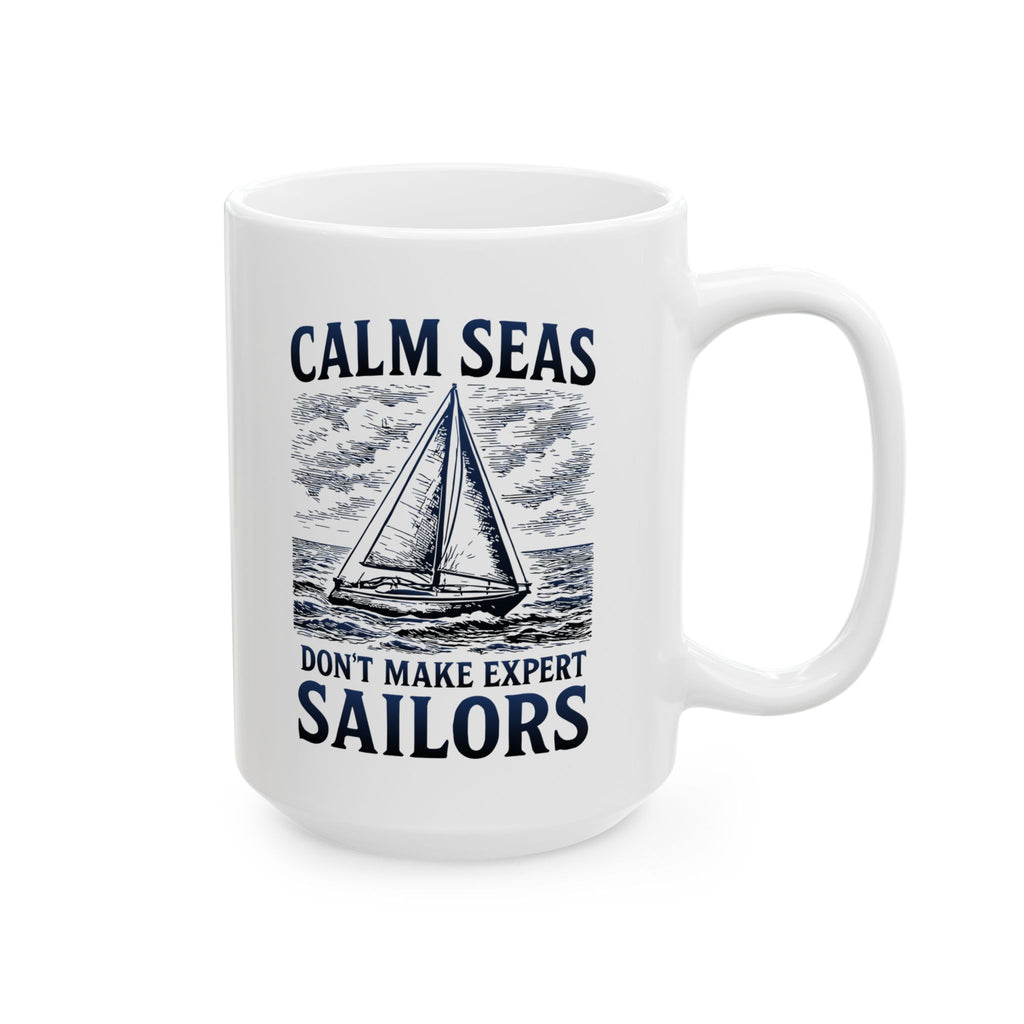 Calm Seas Don't Make Expert Sailors - 11oz/15oz Ceramic Coffee Mug