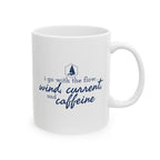 I go with the flow... Wind, Current, and Caffeine - 11oz/15oz Ceramic Coffee Mug