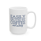 Easily Excited by Coffee and Sailing - 11oz/15oz Ceramic Coffee Mug