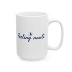 Feeling Nauti - 11oz/15oz Ceramic Coffee Mug