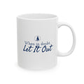 When In Doubt, Let it Out - 11oz/15oz Ceramic Coffee Mug