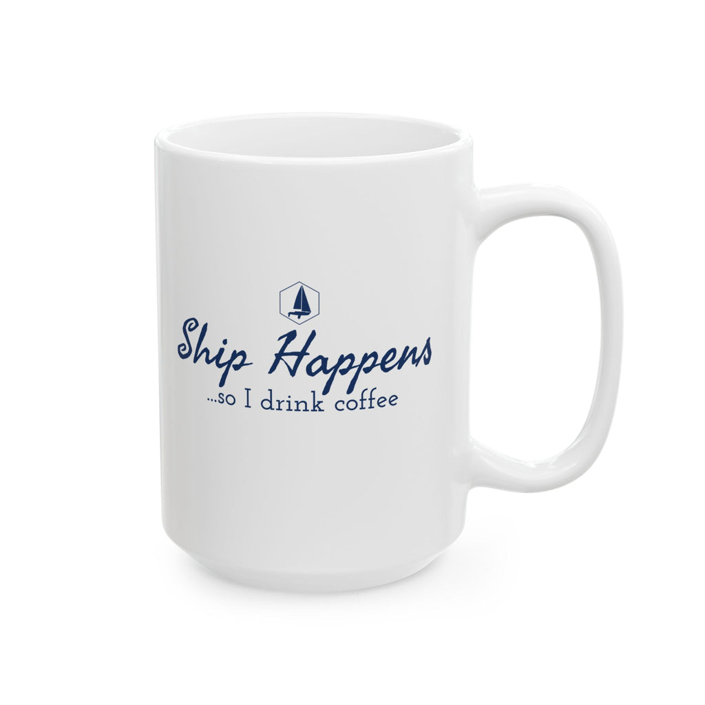 Ship Happens so I Drink Coffee 11oz/15oz Ceramic Coffee Mug