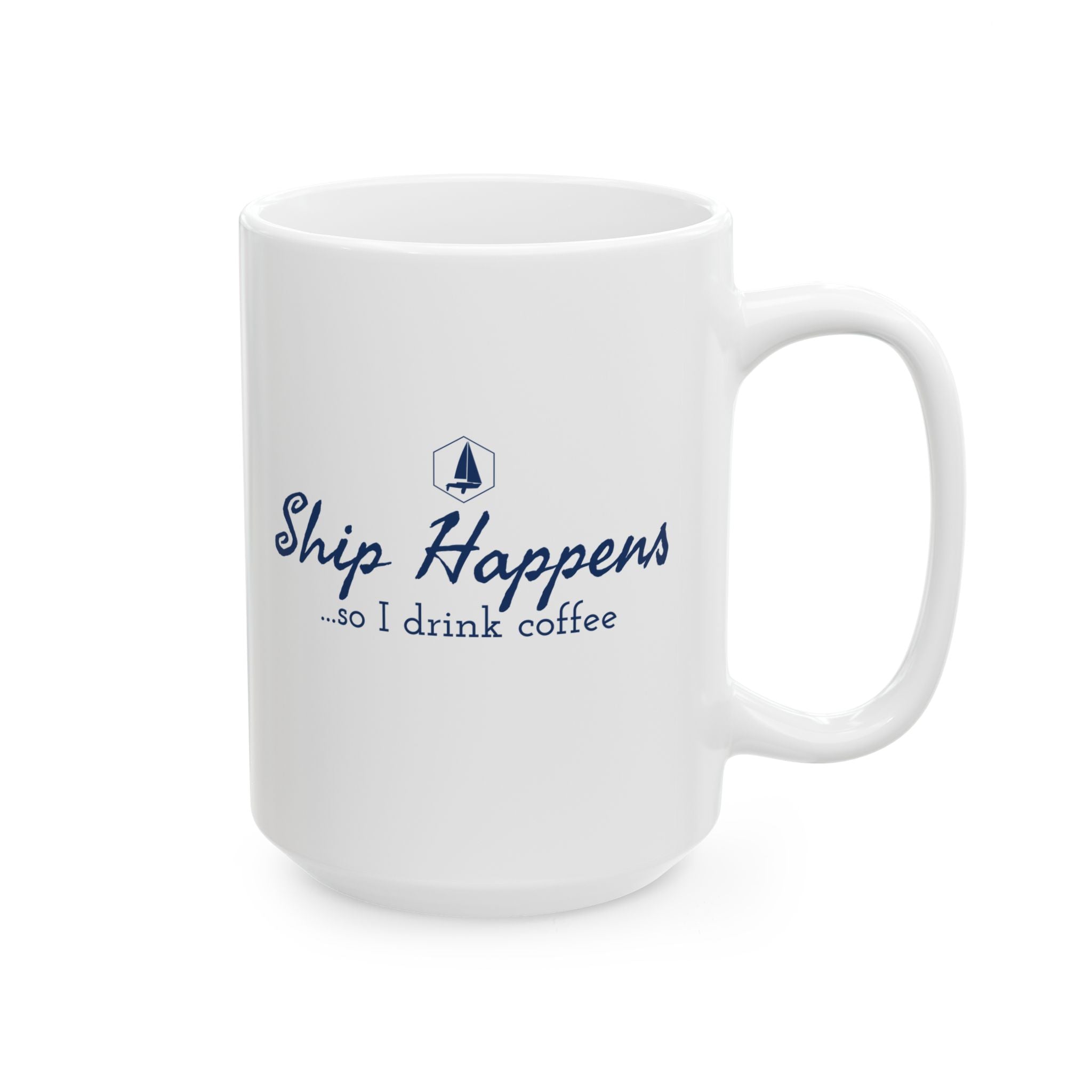 Ship Happens so I Drink Coffee 11oz/15oz Ceramic Coffee Mug