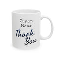 Custom Name, Thank You - 11oz/15oz Ceramic Coffee Mug (Personalize)