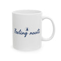 Feeling Nauti - 11oz/15oz Ceramic Coffee Mug
