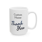 Custom Name, Thank You - 11oz/15oz Ceramic Coffee Mug (Personalize)
