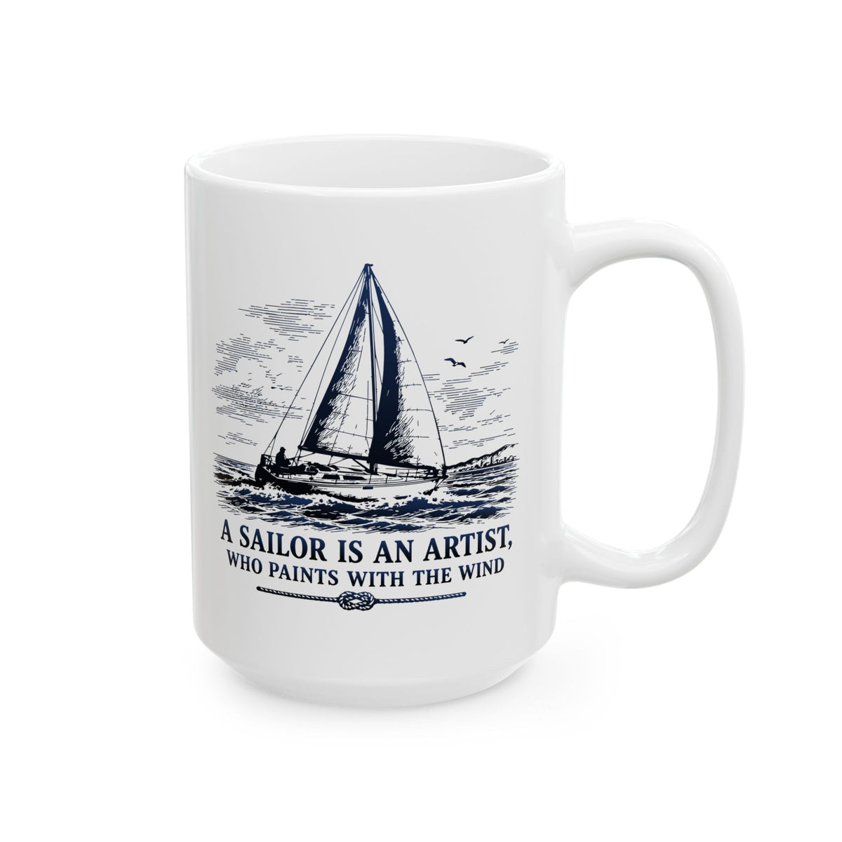A Sailor is an Artist Who Paints with the Wind - 11oz/15oz Ceramic Coffee Mug