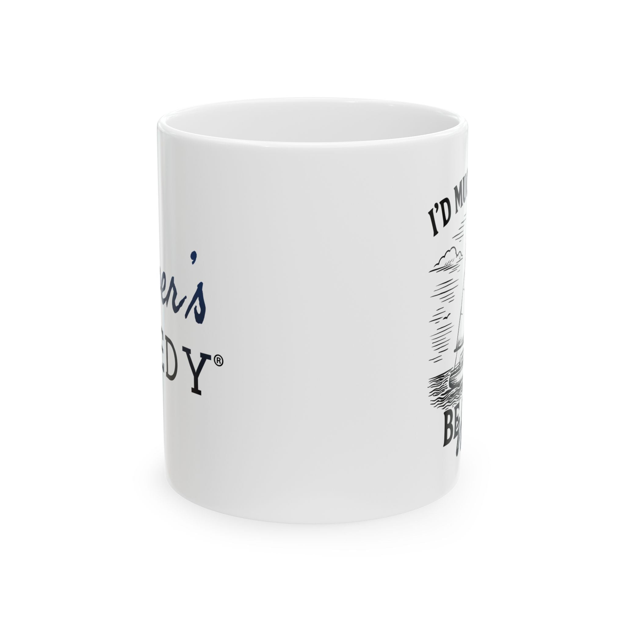 I'd Much Rather Be On the Water - 11oz/15oz Ceramic Coffee Mug