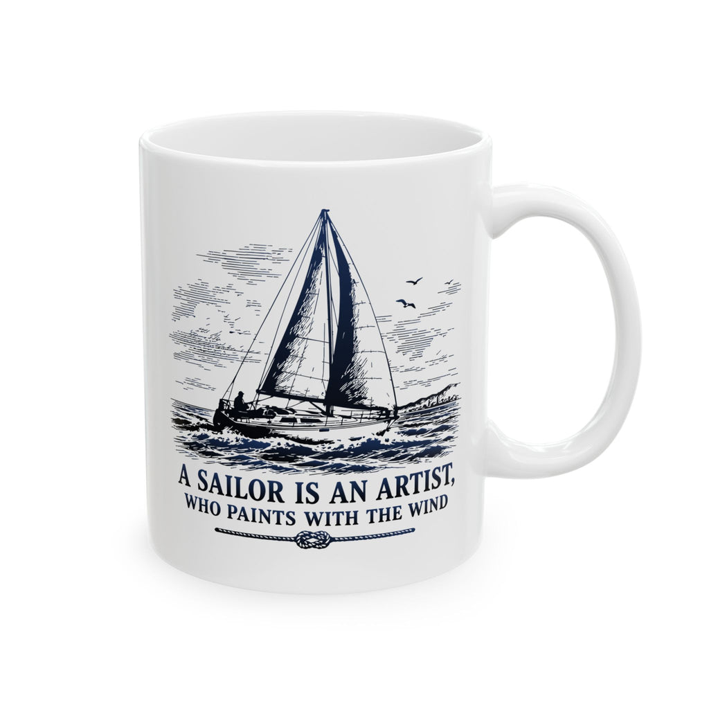 A Sailor is an Artist Who Paints with the Wind - 11oz/15oz Ceramic Coffee Mug
