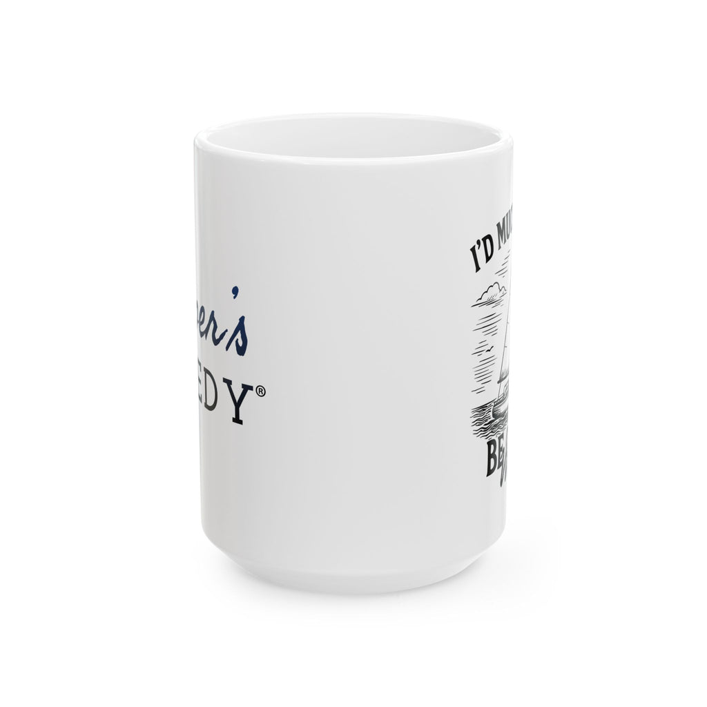 I'd Much Rather Be On the Water - 11oz/15oz Ceramic Coffee Mug