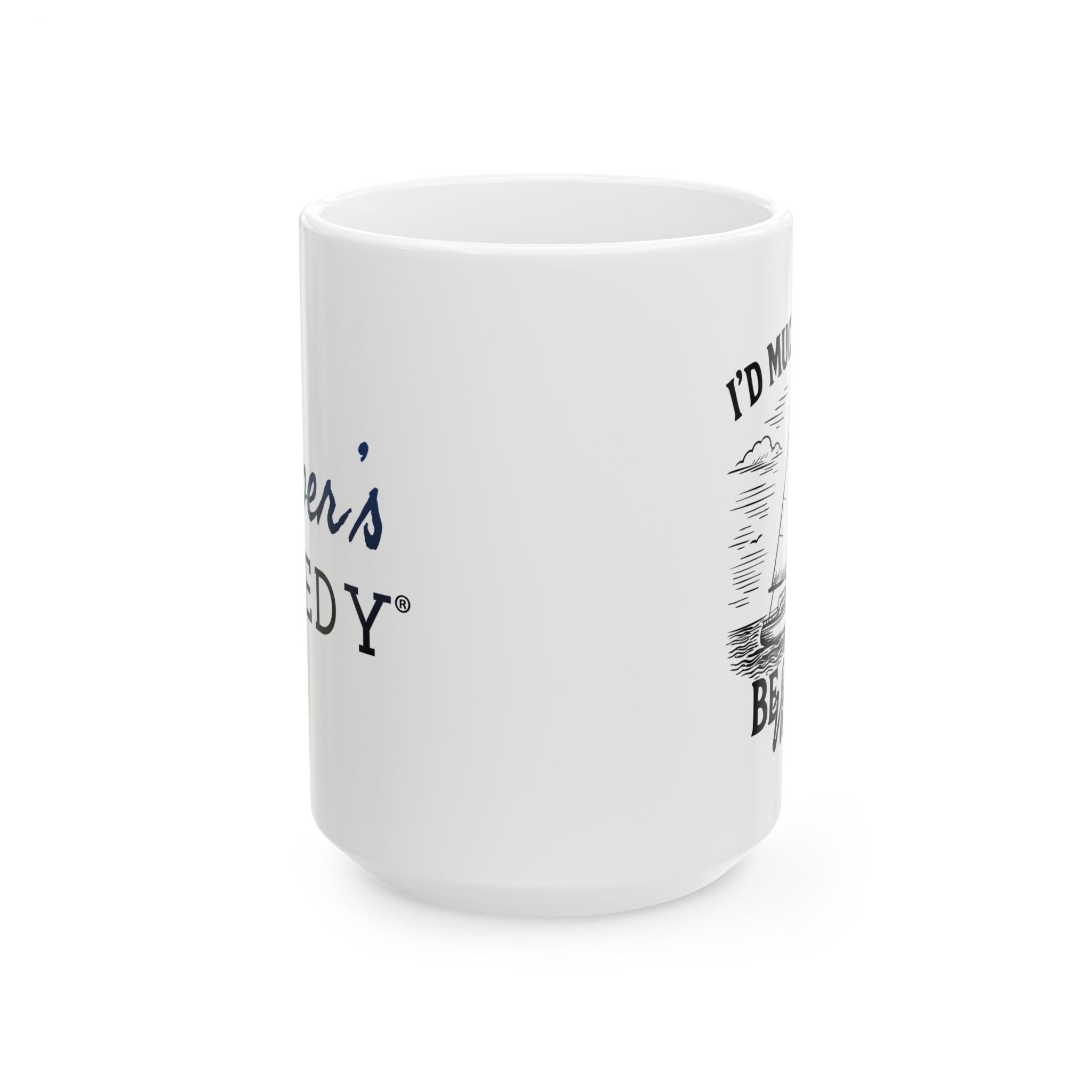 I'd Much Rather Be On the Water - 11oz/15oz Ceramic Coffee Mug