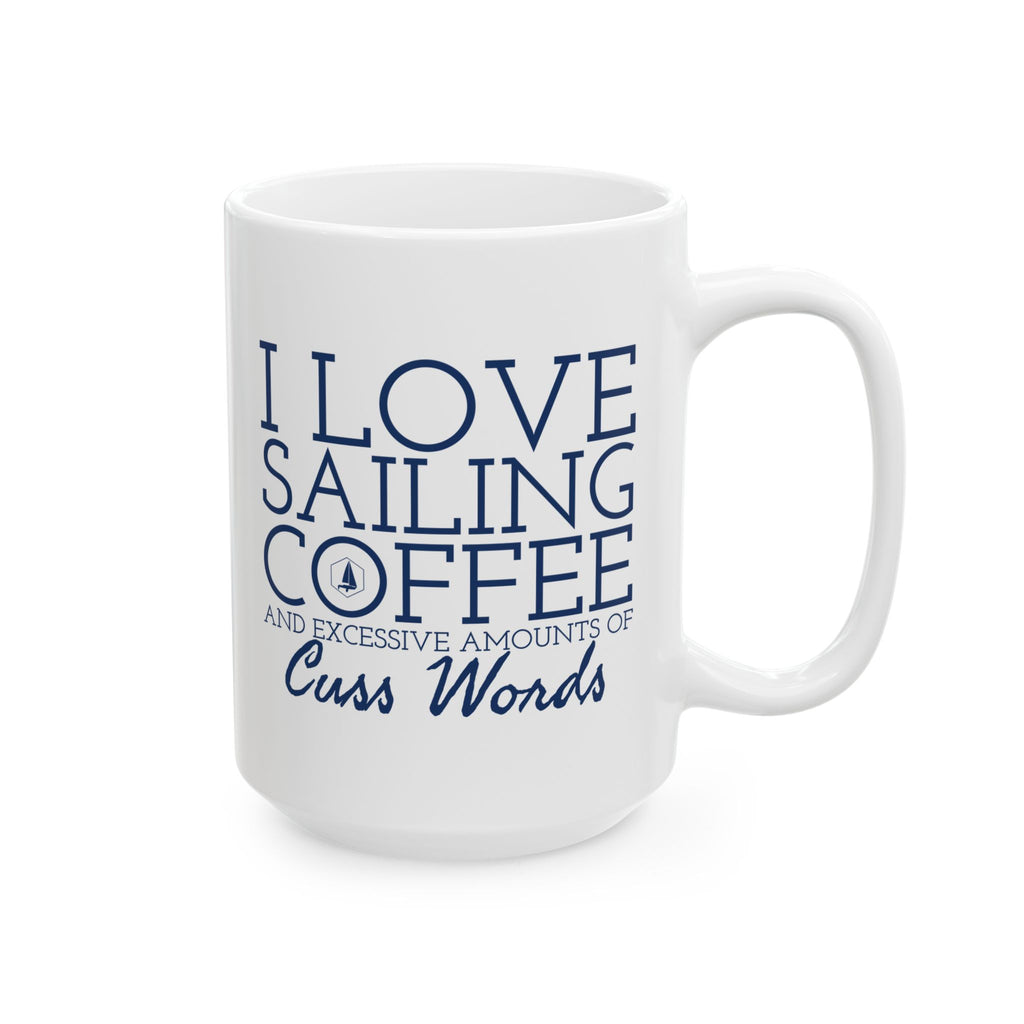 I Love Sailing, Coffee, and an Excessive Amount of Cuss Words 11oz/15oz Ceramic Coffee Mug