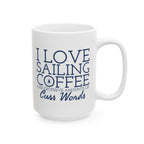 I Love Sailing, Coffee, and an Excessive Amount of Cuss Words 11oz/15oz Ceramic Coffee Mug